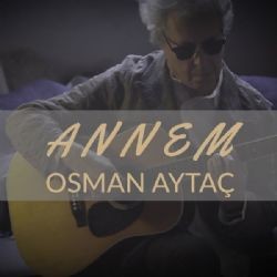 Osman Aytaç – Annem Mp3 Dinle & İndir | Mp3sayar