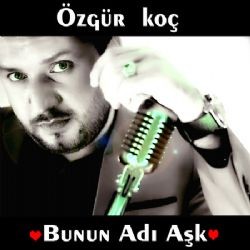 Özgür Koç – Bunun Adı Aşk Mp3 Dinle & İndir | Mp3sayar