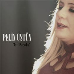 Pelin Üstün – Ne Fayda Mp3 Dinle & İndir | Mp3sayar