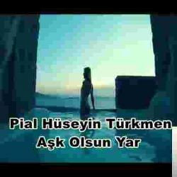 Pial Hüseyin Türkmen – Aşk Olsun Yar Mp3 Dinle & İndir | Mp3sayar