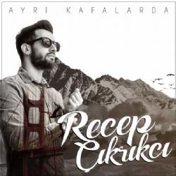 Recep Çıkrıkcı – Ayrı Kafalarda Mp3 Dinle & İndir | Mp3sayar