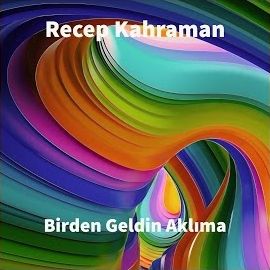 Recep Kahraman – Birden Geldin Aklıma Mp3 Dinle & İndir | Mp3sayar