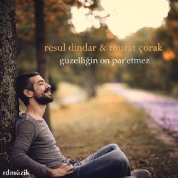 Resul Dindar – Güzelliğin On Para Etmez ft Murat Çorak Mp3 Dinle & İndir | Mp3sayar