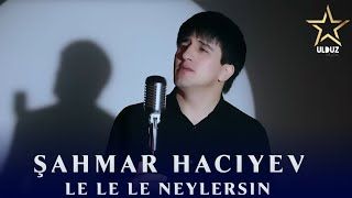 Sahmar Haciyev – Le Le Le Neylersin Mp3 Dinle & İndir | Mp3sayar