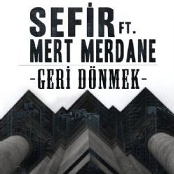 Sefir – Geri Dönmek ft Mert Merdane Mp3 Dinle & İndir | Mp3sayar