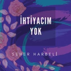 Seher Harbeli – İhtiyacım Yok Mp3 Dinle & İndir | Mp3sayar