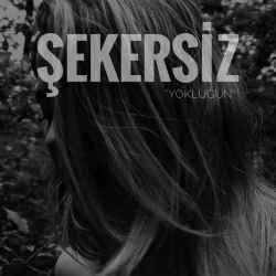 Şekersiz – Yokluğun Mp3 Dinle & İndir | Mp3sayar