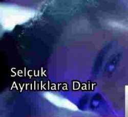 Selçuk – Ayrılıklara Dair Mp3 Dinle & İndir | Mp3sayar