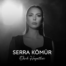 Serra Kömür – Eksik Hayatlar Mp3 Dinle & İndir | Mp3sayar