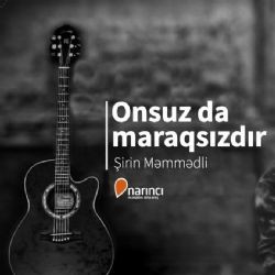 Şirin Memmedli – Onsuz Da Maraqsızdı Mp3 Dinle & İndir | Mp3sayar