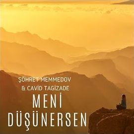 Şöhret Memmedov – Meni Düşünersen ft Cavid Tagizade Mp3 Dinle & İndir | Mp3sayar