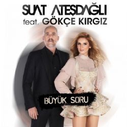 Suat Ateşdağlı – Büyük Soru ft Gökçe Kırgız Mp3 Dinle & İndir | Mp3sayar