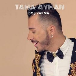 Taha Ayhan – Boş Yapma Mp3 Dinle & İndir | Mp3sayar