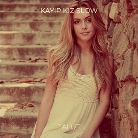 Talut – Kayıp Kız Slow Mp3 Dinle & İndir | Mp3sayar