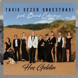 Tarık Sezer Orkestrası – Hoş Geldin ft Burak Çetinkaya Mp3 Dinle & İndir | Mp3sayar