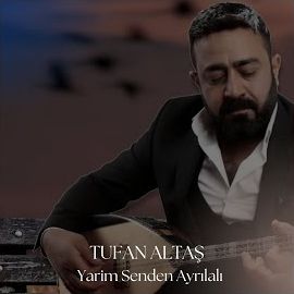 Tufan Altaş – Yarim Senden Ayrılalı Mp3 Dinle & İndir | Mp3sayar