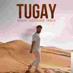 Tugay – Başını Göğsüme Yasla Mp3 Dinle & İndir | Mp3sayar