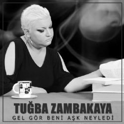 Tuğba Zambakkaya – Gel Gör Beni Aşk Neyledi Mp3 Dinle & İndir | Mp3sayar