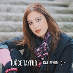 Tuğçe Tayfur – Kal Benim İçin Mp3 Dinle & İndir | Mp3sayar