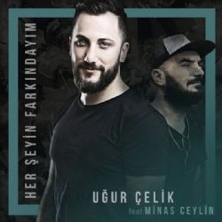 Uğur Çelik – Her Şeyin Farkındayım ft Minas Ceylin Mp3 Dinle & İndir | Mp3sayar