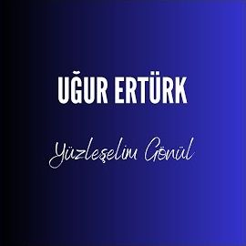 Uğur Ertürk – Yüzleşelim Gönül Mp3 Dinle & İndir | Mp3sayar