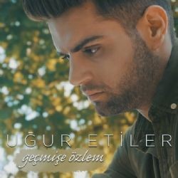 Uğur Etiler – Geçmişe Özlem Mp3 Dinle & İndir | Mp3sayar