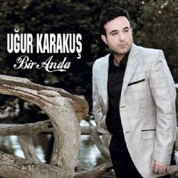 Uğur Karakuş – Bir Anda Mp3 Dinle & İndir | Mp3sayar