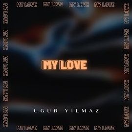 Uğur Yılmaz – My Love Mp3 Dinle & İndir | Mp3sayar