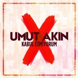 Umut Akın – Kabul Etmiyorum Mp3 Dinle & İndir | Mp3sayar