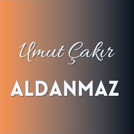 Umut Çakır – Aldanmaz Mp3 Dinle & İndir | Mp3sayar