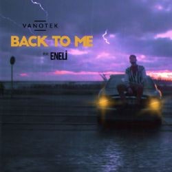 Vanotek – Back To Me ft Eneli Mp3 Dinle & İndir | Mp3sayar