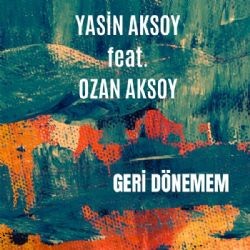 Yasin Aksoy – Geri Dönemem ft Ozan Aksoy Mp3 Dinle & İndir | Mp3sayar