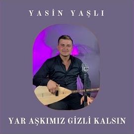 Yasin Yaşlı – Yar Aşkımız Gizli Kalsın Mp3 Dinle & İndir | Mp3sayar