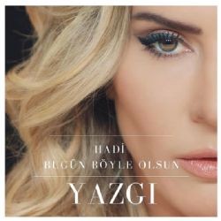 Yazgı – Hadi Bugün Böyle Olsun Mp3 Dinle & İndir | Mp3sayar