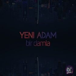 Yeni Adam – Bir Damla Mp3 Dinle & İndir | Mp3sayar