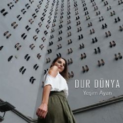 Yeşim Ayan – Dur Dünya Mp3 Dinle & İndir | Mp3sayar