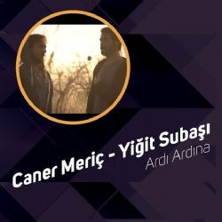 Yiğit Subaşı – Ardı Ardına ft Caner Meriç Mp3 Dinle & İndir | Mp3sayar