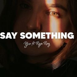 YVO – Say Something ft Rya Rey Mp3 Dinle & İndir | Mp3sayar