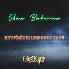 Okan Babacan – Keyfimiz Ellere Dert Oldu Mp3 Dinle & İndir | Mp3sayar