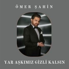 Ömer Şahin – Yar Aşkımız Gizli Kalsın 2024 Mp3 Dinle & İndir | Mp3sayar