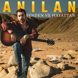 Anılan – Senden Ve Hayattan Mp3 Dinle & İndir | Mp3sayar