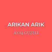 Arıkan Arık – Ayaş Güzeli Mp3 Dinle & İndir | Mp3sayar