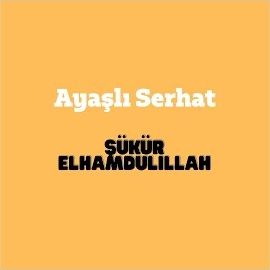 Ayaşlı Serhat – Şükür Elhamdülillah Mp3 Dinle & İndir | Mp3sayar