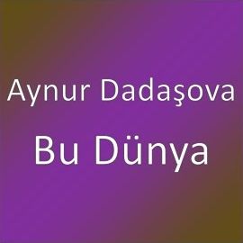 Aynur Dadaşova – Bu Dünya Mp3 Dinle & İndir | Mp3sayar