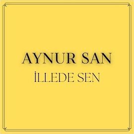 Aynur San – İllede Sen Mp3 Dinle & İndir | Mp3sayar