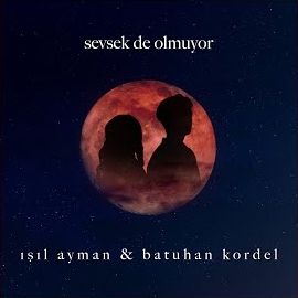 Batuhan Kordel – Sevsek De Olmuyor ft Işıl Ayman Mp3 Dinle & İndir | Mp3sayar