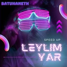 Batuhaneth – Leylim Yar Speed Up Mp3 Dinle & İndir | Mp3sayar