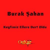 Burak Şahan – Keyfimiz Ellere Dert Oldu Mp3 Dinle & İndir | Mp3sayar