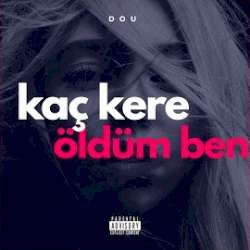 Dou – Kaç Kere Öldüm Ben Mp3 Dinle & İndir | Mp3sayar