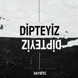 Hayriye – Dipteyiz Mp3 Dinle & İndir | Mp3sayar